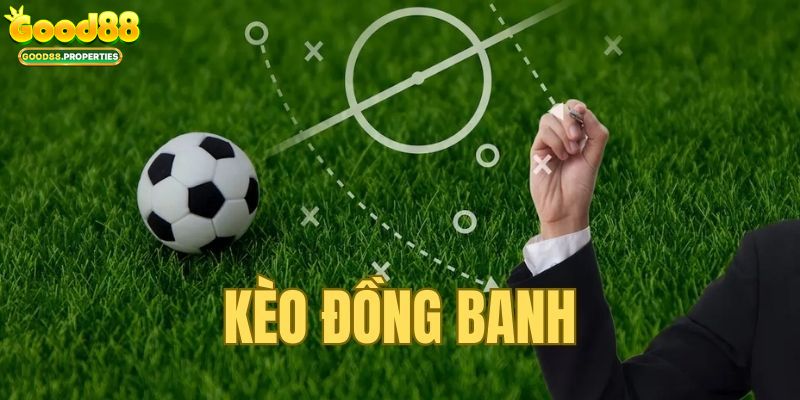 Kèo Đồng Banh - Thông Tin Soi Kèo Siêu Chuẩn Tại Good88